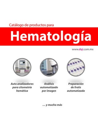 Hematología
Catálogo de productos para
Auto analizadores
para citometría
hemática
Análisis
automatizado
por imagen
Prepara...