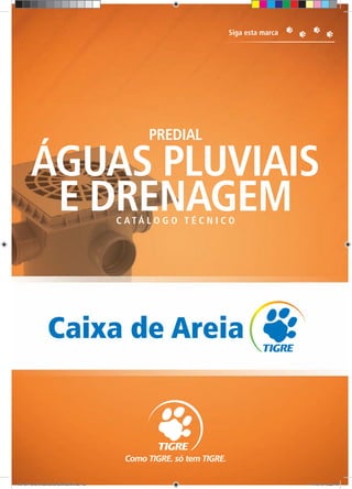 63666666666333333333
ÁGUAS PLUVIAIS
E DRENAGEM
PREDIAL
C A T Á L O G O T É C N I C O
Caixa de Areia
TG-464-10 CATALOGO DRENAGEM.indd 63TG-464-10 CATALOGO DRENAGEM.indd 63 11/10/10 6:22 PM11/10/10 6:22 PM
 
