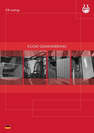 E-COAT Galvanisierung
ICR coatings
 