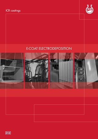 E-COAT Electrodeposition
ICR coatings
 