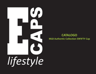 CAPS

E

lifestyle

CATALOGO
MLB Authentic Collection 59FIFTY Cap

 