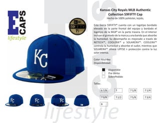 CAPS

E

lifestyle

Kansas City Royals MLB Authentic
Collection 59FIFTY Cap
Hecho de 100% poliéster, tejido,
Esta Gorra 59FIFTY® cuenta con un logotipo bordado
elevado en la parte frontal del equipo y bordado el
logotipo de la MLB® en la parte trasera. En el Interior
incluye el grabado de la marca y una banda que absorbe
la humedad. Su desempeño es mejorado a través de
NETECH™, COOLERA™ y SOLARERA™. COOLERA™
controla la humedad y absorbe el sudor, mientras que
SOLARERA™ ofrece UPF50 + protección contra la luz
solar intensa.
Color: Azul Rey
Disponibilidad:
Disponible
Pre-Venta
SobrePedido
Tallas:
6 7/8

7

7 1/8

7 1/4

7 3/8

7 1/2

7 5/8

7 3/4

8

 
