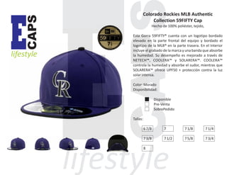 CAPS

E

lifestyle

Colorado Rockies MLB Authentic
Collection 59FIFTY Cap
Hecho de 100% poliéster, tejido,
Esta Gorra 59FIFTY® cuenta con un logotipo bordado
elevado en la parte frontal del equipo y bordado el
logotipo de la MLB® en la parte trasera. En el Interior
incluye el grabado de la marca y una banda que absorbe
la humedad. Su desempeño es mejorado a través de
NETECH™, COOLERA™ y SOLARERA™. COOLERA™
controla la humedad y absorbe el sudor, mientras que
SOLARERA™ ofrece UPF50 + protección contra la luz
solar intensa.
Color: Morado
Disponibilidad:
Disponible
Pre-Venta
SobrePedido
Tallas:
6 7/8

7

7 1/8

7 1/4

7 3/8

7 1/2

7 5/8

7 3/4

8

 