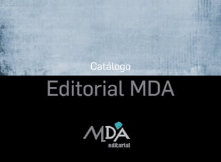 Catálogo
Editorial MDA
 