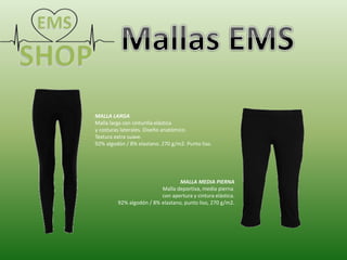 MALLA LARGA
Malla larga con cinturilla elástica
y costuras laterales. Diseño anatómico.
Textura extra suave.
92% algodón / 8% elastano. 270 g/m2. Punto liso.
MALLA MEDIA PIERNA
Malla deportiva, media pierna
con apertura y cintura elástica.
92% algodón / 8% elastano, punto liso, 270 g/m2.
 