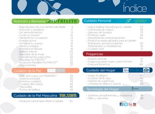 Índice
Nutrición y Bienestar                                  Cuidado Personal
  - Baja de peso de una manera saludable           4    - Vida y belleza natural para tu cabello      52
  - Nutrición y equilibrio                         6    - Crema para el cuerpo                        54
  - Sin remordimientos                             8    - Jabones de tocador                          57
  - Cuida tu corazón                             10     - Protector solar                             58
  - Mantente en circulación                       12    - Desodorantes antitranspirantes              60
  - Energía activa                                13    - Productos especializados para el cabello:
  - Fortalece tu cuerpo                           14      Shampoos, acondicionadores                  62
  - Eleva tu energia                              16      Tratamientos y modeladores                  70
  - Resistencia Natural                           18    - Cuidado Oral                                72
  - Belleza interior                             20
  - Bienestar de la mujer                        22     Fragancias
  - Complementos para niños                      24
  - Paquetes NuTRIlITE™                          25     - Nuevos Aromas                               74
  - Accesorio Pastillero NuTRIlITE™              26     - Fragancias para mujer y para hombre         76
  - Fitonutrientes                               27     - Frescura femenina                           84

Cuidado de la Piel                                      Cuidado del Hogar
  - Bello año nuevo con MOISKIN™                 28     - Hogar Ecológico                             86
  - Sistema antiedad                             30     - Cuidado de la ropa                          88
  - Primeros cuidados                            34     - Higiene de superficies                      92
  - Cuidado del cuerpo                           44     - limpieza en platos y cocina                 94
  - Mascarillas                                  46
  - Rutina de belleza                            48     Tecnología del Hogar
Cuidado de la Piel Masculina                            - Sartenes antiadherentes y accesorios        96
                                                        - Ollas y vaporeras                           98
  - Productos para limpiar, afeitar e hidratar   50                                 visítanos:
 