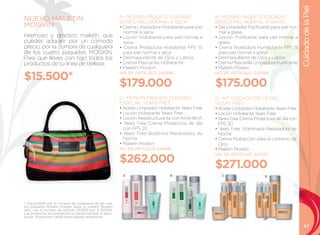 Cuidado de la Piel
                                                         A.- MOISKIN PAQuETE CuIDADO                B.- MOISKIN PAQuETE CuIDADO
NUEVO MALETIN                                            BÁSICO PIEl NORMAl A SECA                  BÁSICO PIEl NORMAl A GRASA
MOISKIN                                                  • Crema Limpiadora Hidratante para piel    • Gel Limpiador Purificante para piel nor-
                                                           normal a seca                              mal a grasa
Hermoso y práctico maletín, que                          • Loción Hidratante para piel normal a     • Loción Purificante para piel normal a
puedes adquirir por un cómodo                              seca                                       grasa
precio, por la compra de cualquiera                      • Crema Protectora Hidratante FPS 15       • Crema Niveladora Humectante FPS 15
de los cuatro paquetes MOISKIN.                            para piel normal a seca                    para piel normal a grasa
Para que lleves con tigo todos los                       • Desmaquillante de Ojos y Labios          • Desmaquillante de Ojos y Labios
productos de tu línea de belleza.                        • Crema Mascarilla Hidratante              • Crema Mascarilla Limpiadora Purificante
                                                         • Maletín Moiskin                          • Maletín Moiskin

$15.500*                                                 NO. DE ARTÍCULO: 242594                    NO. DE ARTÍCULO: 242595


                                                         $179.000                                   $175.000
                                                         C.- MOISKIN PAQuETE CuIDADO                D.- KIT CuIDADO DE lA PIEl
                                                         ESPECIAl YEARS FREE000                     YEARS FREE
                                                         • Aceite Limpiador Hidratante Years Free   • Aceite Limpiador Hidratante Years Free
                                                         • Loción Hidratante Years Free             • Loción Hidratante Years Free
                                                         • Loción Reestructurante con AHA-BHA       • Years Free Crema Protectora de día con
                                                         • Years Free Crema Protectora de día         FPS 30
                                                           con FPS 20                               • Years Free Vitaminada Reparadora de
                                                         • Years Free Botánica Reparadora de          Noche
                                                           Noche                                    • Crema Multiacción para el contorno de
                                                         • Maletín Moiskin                            Ojos
                                                         NO. DE ARTÍCULO: 242596                    • Maletín Moiskin

                                                         $262.000
                                                                                                    NO. DE ARTÍCULO: 242597


                                                                                                    $271.000
                                                          A                      B                     C                     D




* Únicamente por la compra de cualquiera de los cua-
tro paquetes Moiskin. Puedes llevar tu maletín Moiskin
solo, con el número de artículo 232420 por $ 30.000.
Los productos en promoción no tienen cambio ni devo-
lución. Promoción válida hasta agotar existencias.

                                                                                                                                                    47
 