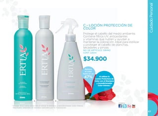 Cuidado Personal
                                                                                     C.- LOCIÓN PROTECCIÓN DE
                                                                                     COLOR
                                                                                     Protege el cabello del medio ambiente.
                                                                                     Contiene filtros uV, antioxidantes
                                                                                     y vitaminas que nutren y ayudan a
                                                                                     mantener la coloración. Ideal para estilizar
                                                                                     y proteger el cabello de planchas,
                                                                                     secadores y pinzas.
                                                                                     NO. DE ARTÍCULO: 106442
                                                                                     CONT. 220ml


                                                                                     $34.900
                                                                                       Retiene
                                                                                       el color
                                                                                     hasta en un
                                                                                         47%            Al utilizar la
                                                                                                   Loción Protectora de
                                                                                                   Color con el Shampoo
                                                                                                     y Acondicionador
                                                                                                      Color Intenso.*




                          A                         B                                    C
                                                                                                                          visítanos:
* El color dura nueve veces más al utilizar el shampoo y acondicionador Color Intenso.
  Resultados obtenidos en estudios realizados por la Corporación.

                                                                                                                                       67
 