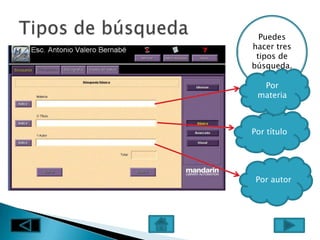 Puedes
hacer tres
 tipos de
búsqueda.

  Por
 materia



Por título




 Por autor
 