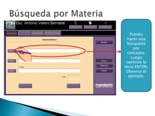 Puedes
          hacer una
          búsqueda
              por
Novela
          concepto.
            Luego
          oprimes la
         tecla ENTER.
          Observa el
           ejemplo.
 