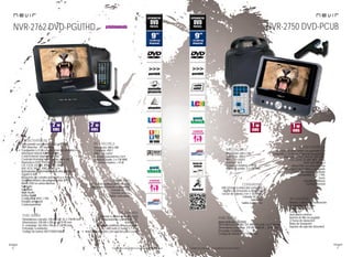 46
imagen
Consulta las características actualizadas en www.nevir.es 47
imagen
Consulta las características actualizadas en www.nevir.es
NVR-2750 DVD-PCUB
Dvd portátil estilo tablet con pantalla LCD
9 pulgadas (<22,86 cm diagonal de pantalla)
Reproduce DVD, DVD±R, DVD±RW,
CD, CD-R, CD-RW, MP3, JPEG,
XVID, AVI, MPEG-4
Menú OSD en varios idiomas
Interruptor encendido y apagado
Control de volumen giratorio
Compatible NTSC / PAL
Zoom
Función antishock
Control parental
USB 2.0 host (control del contenido
digital con el mando a distancia)
Lector de tarjetas 2 en 1: SD/MMC
Entrada DC 12 V
Salida AV
Salida auriculares
Resolución: 640 x 234
Contraste: 300:1
Brillo: 250 cd/m2
Formato: 16:9
Consumo máximo: < 10 W
Potencia sonido: 2 x 1 W RMS
Mando a distancia multifunción
Adaptador de coche
Adaptador AC/DC
Cable AV
Auriculares estéreo
Batería de litio recargable
(2 horas de duración)
Bolsa de transporte
Soporte de sujeción (bracket)
www.nevir.es/2750.html
Dimensiones pantalla: 247 AN x 191,8 AL x 41,9 PR mm
Dimensiones embalaje: 370 AN x 285 AL x 65 PR mm
Embalaje: 4 unidades
Código de barras: 8427155502401
Dvd portátil con pantalla LCD giratoria
180º derecha - 45º izquierda
9 pulgadas (<22,86 cm diagonal de pantalla)
Interruptor lateral de encendido
Control lateral volumen giratorio
Controles frontales menú, setup, play, etc.
Reproduce DVD, DVD±R, DVD±RW,
CD, CD-R, CD-RW, JPEG, MP3, WMA,
AVI, VCD, SVCD, XVID, MPEG-2-4
Sintonizador digital terrestre de alta definición
TDT-HD H.264
Búsqueda de canales automática o manual
Guía electrónica de programación (EPG)
Menú OSD en varios idiomas
Teletexto
Subtítulos
Multi Audio
Dolby digital
Compatible NTSC / PAL
Función antishock
Control parental
Resolución: 800 x 480
Contraste: 450:1
Brillo: 180 cd/m²
Formato: panorámico 16:9
Potencia audio: 2 x 2 W RMS
Consumo máximo: <15 W
USB 2.0 host (control del contenido
digital con el mando a distancia)
Entrada DC 12V
Entrada antena
Salida auriculares
Mando a distancia multifunción
Adaptador de coche y AC/DC
Antena TDT
Batería de polímero litio recargable
1.800 mAh (2 horas) 3,7 V x 2
Bolsa de transporte con sujeción para coche
Dimensiones cerrado: 238 AN x 41 AL x 170 PR mm
Dimensiones: 238 AN x 200 AL x 170 PR mm
D. embalaje: 263 AN x 196 AL x 128 PR mm
Embalaje: 6 unidades
Código de barras: 8427155501336
NVR-2762 DVD-PGUTHD
características
más datos
conexiones
accesorios
info técnica
características
más datos
conexiones
accesorios
info técnica
próximamente
 