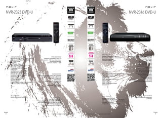 58
imagen
Consulta las características actualizadas en www.nevir.es 59
imagen
Consulta las características actualizadas en www.nevir.es
NVR-2323 DVD-U
Reproductor DVD de sobremesa compacto
Reproduce DVD, DVD±R, DVD±RW,
CD, CD-R, CD-RW,
MP3, WMA,
JPEG, Kodak Picture CD,
XVID, AVI, HDCD, MPEG-1-2-4
Menú OSD varios idiomas
Compatible NTSC / PAL / Auto
Dolby digital
Subtítulos y zoom alta calidad
Reproducción lenta y rápida
Memoria de reproducción A-B
Funciones Carpeta, Mute, etc.
Repetir1/Repetir Carpeta/
Repetir Todo/Aleatorio
Escaneo progresivo
Control parental
Función Ripping (extrae el audio de un CD
audio a un USB en formato MP3)
USB 2.0 host frontal (control del contenido
digital con el mando a distancia)
Salida vídeo compuesto
Salida S-video
Salida vídeo por componentes
Y Pb/Cb Pr/Cr
Salida audio 2.0
Salida audio digital coaxial
Euroconector
Formato: panorámico 16:9 / 4:3
Resolución: > 500 líneas horizontales
(escaneo progresivo)
Consumo máximo: < 10 W
Mando a distancia multifunción
www.nevir.es/2323.html
Dimensiones: 260 AN x 38 AL x 210 PR mm
Dim. embalaje: 292 AN x 83 AL x 262 PR mm
Embalaje: 8 unidades
Código de barras: 8427155502562
Reproductor DVD de sobremesa compacto
Reproduce DVD, DVD±R, DVD±RW,
CD, CD-R, CD-RW,
MP3, WMA,
JPEG, Kodak Picture CD,
XVID, AVI, HDCD, MPEG-4
Menú OSD varios idiomas
Compatible NTSC / PAL / Auto
Dolby digital
Subtítulos y zoom alta calidad
Reproducción lenta y rápida
Memoria de reproducción A-B
Funciones Carpeta, Mute, etc.
Repetir1/Repetir Carpeta/
Repetir Todo/Aleatorio
Escaneo progresivo
Control parental
Función Ripping (extrae el audio de un CD
audio a un USB en formato MP3)
Formato: panorámico 16:9 / 4:3
Resolución: > 500 líneas horizontales
(escaneo progresivo)
Consumo máximo: < 8 W
USB 2.0 host lateral (control del contenido
digital con el mando a distancia)
Salida vídeo compuesto
Salida S-video
Salida vídeo por componentes
Y Pb/Cb Pr/Cr
Salida audio 2.0
Salida audio digital coaxial
Euroconector
Mando a distancia multifunción
Cable AVwww.nevir.es/2316.html
Dimensiones: 255 AN x 38 AL x 200 PR mm
Dim. embalaje: 289 AN x 82 AL x 267 PR mm
Embalaje: 8 unidades
Código de barras: 8427155502333
NVR-2316 DVD-U
características info técnica
conexiones
accesorios
más datos
característicasinfo técnica
conexiones
accesoriosmás datos
 