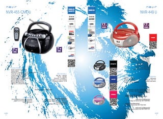 86
sonido
87
sonido
Consulta las características actualizadas en www.nevir.es Consulta las características actualizadas en www.nevir.es
NVR-455 CMDU
Radio-Cassette/CD/MP3/USB
Display digital
Reproduce Cassette, CD, CD-R, CD-RW y MP3
Lector de CD de carga superior
Cassette grabador auto-stop
Apertura / cierre hidráulico
Sintonizador radio 2 bandas AM/FM
Control volumen giratorio
Memoria programable
Antena telescópica 360º
Asa para su cómodo transporte
AM: 540 ~ 1.600 KHz
FM: 87 ~ 180 MHz
Potencia: 1,2 W RMS x 2
6 pilas x 1,5 V (no incluidas)
Consumo máximo: <12 W
USB host frontal (control del contenido
digital con el mando a distancia)
Salida auriculares
Mando a distancia multifunción
www.nevir.es/455.html
Dimensiones: 260 AN x 170 AL x 230 PR mm
Dim. embalaje: 305 AN x 175 AL x 240 PR mm
Embalaje: 4 unidades
Código de barras: 8427155010746
NVR-448 U
Radio-CD/MP3/USB
Display digital
Reproduce CD, CD-R, CD-RW, MP3
Lector de CD de carga superior
Sintonizador radio 2 bandas AM/FM
Programación de pistas
Funciones Skip y búsqueda
Repetición 1 / todas pistas
Antena telescópica 360º
Asa para su cómodo transporte
AM: 522 ~ 1.600 kHz
FM: 88 ~ 108 MHz
Potencia: 1,2 W RMS x 2
8 pilas x 1,5 V (no incluidas)
USB frontal
Entrada AC / DC 12 V
Salida auriculares
Dimensiones: 253 AN x 123 AL x 236 PR mm
D. embalaje: 280 AN x 150 AL x 265 PR mm
Embalaje: 4 unidades
www.nevir.es/448negro.html
Código de barras negro: 8427155010999
www.nevir.es/448rojo.html
Código de barras rojo: 8427155010982
www.nevir.es/448azul.html
Código de barras azul: 8427155011095
www.nevir.es/448rosa.html
Código de barras rosa: 8427155011101
características
conexionesinfo técnica
más datos
características
conexiones
info técnica
accesorios
más datos
 