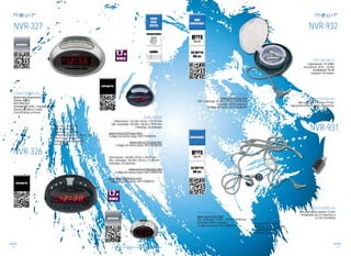 100
sonido
101
sonido
Consulta las características actualizadas en www.nevir.es Consulta las características actualizadas en www.nevir.es
Radio-reloj despertador
Display digital
Red Shine led
Sintonizador radio 2 bandas AM/FM
Alarma acústica o radio
Función sleep y snooze
NVR-327
AM: 540 ~ 1.600 kHz
FM: 88 ~ 108 MHz
Potencia: 1,2 W RMS
Alimentación: 230 V . 50 Hz - 3 W
Pila 9 V que mantiene la
memoria ante apagones
(no incluida)
Dimensiones: 130 AN x 50 AL x 130 PR mm
Dim. embalaje: 150 AN x 150 AL x 70 PR mm
Embalaje: 20 unidades
www.nevir.es/327negro.html
Código de barras negro: 8427155004196
www.nevir.es/327plata.html
Código de barras plata: 8427155004158
Dimensiones: 140 AN x 50 AL x 140 PR mm
Dim. embalaje: 150 AN x 150 AL x 75 PR mm
Embalaje: 20 unidades
www.nevir.es/326negro.html
Código de barras negro: 8427155004189
www.nevir.es/326plata.html
Código de barras plata: 8427155004141
NVR-326
NVR-932
Mini auriculares estéreo 15 mm
Caja protectora en forma de concha
Impedancia: 32 OHMS
Frecuencia: 20 Hz ~ 20 KHz
Sensibilidad: 98 dB
Longitud: 0,8 metros
www.nevir.es/932.html
Dim. embalaje: 96 AN x 197 AL x 44 PR mm
Embalaje: 60/20 unidades
Código de barras: 8427155006169
NVR-931
Mini auriculares estéreo 15 mm
Adaptador de 2,5 (macho) a
3,5 mm (hembra)
Impedancia: 32 OHMS
Frecuencia: 20 Hz ~ 20 KHz
Sensibilidad: 98 dB
Longitud: 1,2 metros
www.nevir.es/931.html
Dim. embalaje: 54 AN x 110 AL x 20 PR mm
Embalaje: 60/20 unidades
Código de barras: 8427155006152
características
info técnica
más datos
características
info técnica
más datos
características
info técnica
más datos
 