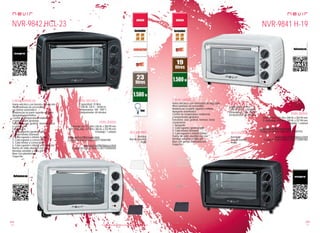 110
pae
111
pae
Consulta las características actualizadas en www.nevir.es Consulta las características actualizadas en www.nevir.es
NVR-9842 HCL-23
Horno eléctrico con función convección
Piloto luminoso de encendido
Luz interior automática
Resistencias en parte superior e inferior
Apagado automático
Control de temperatura, resistencia
y temporizador giratorios
Funciones: asar, gratinar, hornear, tostar
y convección
6 posiciones:
1. Calor superior (gratinar/grill)
2. Calor inferior (hornear)
3. Calor superior e inferior (tostar)
4. Calor superior y convección
5. Calor inferior y convección
6. Calor superior e inferior y convección
Puerta de vidrio abatible con asa
Bandeja extraíble y rejilla grill
Base con plataformas
Toque frío
Capacidad: 23 litros
1.500 W, 230 V ~ 50/60 Hz
Temperatura: 100 - 250º C
Temporizador: 60 minutos
Dimensiones: 472 AN x 330 AL x 358 PR mm
Dim. embalaje: 510 AN x 380 AL x 375 PR mm
Embalaje: 1 unidad
www.nevir.es/9842negro.html
Código de barras negro: 8427155901990
www.nevir.es/9842blanco.html
Código de barras blanco: 8427155902003
Bandeja
Asa de bandeja
Rejilla
NVR-9841 H-19
Horno eléctrico con termostato de seguridad
Piloto luminoso de encendido
Resistencias en parte superior e inferior
Apagado automático
Control de temperatura, resistencia
y temporizador giratorios
Funciones: asar, gratinar, hornear, tostar
4 posiciones:
1. Apagado
2. Calor superior (gratinar/grill)
3. Calor inferior (hornear)
4. Calor superior e inferior (tostar)
Puerta de vidrio abatible con asa
Bandeja extraíble y rejilla grill
Base con gomas antideslizantes
Toque frío
Capacidad: 19 litros
1.500 W, 230 V ~ 50/60 Hz
Temperatura: 100 - 250º C
Temporizador: 60 minutos
Dimensiones: 445 AN x 289 AL x 303 PR mm
D. embalaje: 475 AN x 340 AL x 337 PR mm
Embalaje: 1 unidad
www.nevir.es/9841negro.html
Código de barras negro: 8427155901976
www.nevir.es/9841blanco.html
Código de barras blanco: 8427155901983
Bandeja
Asa de bandeja
Rejilla
características
info técnica
accesorios
más datos
características info técnica
accesorios
más datos
 