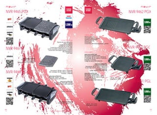 116
pae
117
pae
Consulta las características actualizadas en www.nevir.es Consulta las características actualizadas en www.nevir.es
NVR-9465 PGX
NVR-9467 P
NVR-9466 PGX
NVR-9462 PGX
NVR-9461 PGL
NVR-9463 PGC
Plancha de asar multifunción
Acero inoxidable
Superficie antiadherente
Diseñada en cromo negro
Control de la temperatura de 0 a 5 niveles
Led de encendido e indicador de temperatura
Cocina fácil, sana (baja en grasas) y práctica
Pies antideslizantes
Cable largo
Dimensiones: 490 AN x 100 AL x 210 PR mm
Dim. embalaje: 565 AN x 290 AL x 155 PR mm
Embalaje: 2 unidades
www.nevir.es/9465.html
Placa grill + piedra + raclette
Código de barras: 8427155901921
www.nevir.es/9466.html
Placa crêpes + placa grill + raclette
Código de barras: 8427155901938
8 bandejas /mini sartenes
antiadherentes para fondue
Plancha para asar
Termostato ajustable giratorio
Superficie antiadherente
Asas de toque frío
Fácil limpieza
Cocina fácil, sana (baja en grasas) y práctica
www.nevir.es/9462.html
Rectangular (superficie mixta)
Dimensiones: 440 AN x 50 AL x 230 PR mm
D. embalaje: 585 AN x 254 AL x 118 PR mm
Embalaje: 3 unidades
Código de barras: 8427155901273
www.nevir.es/9463.html
Cuadrada (superficie lisa)
Dimensiones: 260 AN x 50 AL x 260 PR mm
D. embalaje: 410 AN x 275 AL x 123 PR mm
Embalaje: 3 unidades
Código de barras: 8427155901280
www.nevir.es/9461.html
Rectangular (superficie lisa)
Dimensiones: 430 AN x 50 AL x 230 PR
D. embalaje: 585 AN x 255 AL x 120 PR
Embalaje: 3 unidades
Código de barras: 8427155901266
1.300 W - 230 V, 50 Hz
1.800 W - 230 V, 50 Hz
Grosor placa: 2,5 mmcaracterísticas
info técnica
accesorios
más datos
características
info técnica
más datos
www.nevir.es/9467.html
Dimensiones: 19 x 24,5 cm
Embalaje: 4 unidades
Código de barras: 8427155902317
más datos
1.800 W - 230 V, 50 Hz
Grosor placa: 2,5 mm
info técnica
1.800 W - 230 V, 50 Hz
Grosor placa: 2,5 mm
info técnica
 