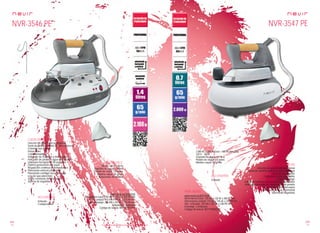 132
pae
133
pae
Consulta las características actualizadas en www.nevir.es Consulta las características actualizadas en www.nevir.es
NVR-3546 PE NVR-3547 PE
Estación de planchado profesional
Suela de aluminio pulida de alta resistencia
Cómoda asa aislante
Portacables
Cable extralargo
Indicador de conexión y desconexión
Indicador de presión y agua del depósito
Lista para funcionar en 90 segundos
Óptima generación del vapor
Regulación continua de temperatura
Planchado vertical y horizontal
Planchado continuo (recarga agua
a la vez que planchas)
Vapor constante de alta presión
Sistema de seguridad
2.100 W - 230 V ~ 50 Hz
Depósito de agua: 1,4 litros
Presión de vapor: 3,5 bares
Máximo vapor: 65 g/min
Autonomía: 84 minutos
Embudo
Cuelgacables
www.nevir.es/3546.html
Dimensiones base: 240 AN x 120 AL x 350 PR mm
Dim. unidad: 110 AN x 145 AL x 220 PR mm
Dim. embalaje: 368 AN x 293 AL x 253 PR mm
Embalaje: 2 unidades
Código de barras: 8427155901891
Estación de planchado profesional
Suela de aluminio pulida de alta resistencia
Cómoda asa aislante
Caldera de acero inoxidable
Cable extralargo
Indicador luminoso de conexión y desconexión
Indicador luminoso de temperatura de presión
Óptima generación del vapor
Planchado vertical y horizontal
Sistema de seguridad
2.000 W (1.200 W base + 800 W plancha)
230 V ~ 50 Hz
Depósito de agua: 0,7 litros
Presión de vapor: 3,5 bares
Máximo vapor: 65 g/min
www.nevir.es/3547.html
Dimensiones base: 230 AN x 120 AL x 300 PR mm
Dimensiones unidad: 110 AN x 145 AL x 220 PR mm
Dim. embalaje: 350 AN x 255 AL x 248 PR mm
Embalaje: 2 unidades
Código de barras: 8427155902249
Embudo
características
info técnica
accesorios
más datos
características
info técnica
accesorios
más datos
 