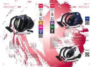 138
pae
139
pae
Consulta las características actualizadas en www.nevir.es Consulta las características actualizadas en www.nevir.es
Aspirador sin bolsa con ruedas
Sistema ciclónico
(no pierde potencia de succión,
atrapa las partículas más pequeñas)
Depósito de polvo transparente
de gran capacidad
Tubo telescópico metálico
Filtro antipartículas HEPA lavable
Recogecables automático
Cable extralargo
Manguera flexible
Tubo telescópico
Cabezales
www.nevir.es/5126.html
Dimensiones: 480 AN x 340 AL x 310 PR mm
D. embalaje: 513 AN x 375 AL x 332 PR mm
Embalaje: 1 unidad
Código de barras: 8427155901556
2.400 W Máx. - 230 V
Capacidad: 4 litros
Sonido: ≤ 78 db
Cable: 4,8 metros
Potencia: máx. 23,5 kpa
Aspirador sin bolsa con ruedas
Sistema ciclónico
(no pierde potencia de succión,
atrapa las partículas más pequeñas)
Depósito de polvo transparente
de gran capacidad
Posición vertical y horizontal
Pedal encendido/apagado
Control de intensidad
Tubo telescópico metálico
Filtro antipartículas HEPA lavable
Recogecables automático
Cable largo
Soporte trasero vertical para tubo
Manguera flexible
Tubo telescópico
Cabezales
Dimensiones: 350 AN x 290 AL x 270 PR mm
D. embalaje: 390 AN x 290 AL x 295 PR mm
Embalaje: 1 unidad
www.nevir.es/5122azul.html
Código de barras azul: 8427155902485
www.nevir.es/5122blanco.html
Código de barras blanco: 8427155902478
1.800 W Máx. - 230 V
Capacidad: 2 litros
Sonido: ≤ 78 db
Cable: 3,2 metros
Potencia: ≥ 18 kpa
NVR-5126 A NVR-5122 A
características
info técnica
accesorios
más datos
novedad
características
info técnica
accesorios
más datos
novedad
 