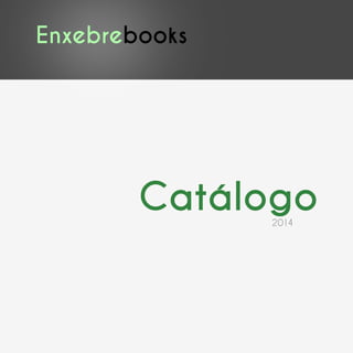 Enxebrebooks
Catálogo2014
 