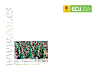 www.eoi.es


        oferta formativa 2012-2013
        Un lugar donde emprender
 