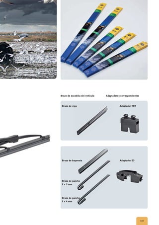 4|5
Brazo de escobilla del vehículo Adaptadores correspondientes
Brazo de viga
Adaptador E3
Adaptador TR9
Brazo de bayoneta
Brazo de gancho
9 x 3 mm
Brazo de gancho
9 x 4 mm
 