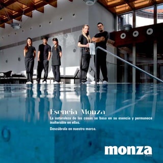Esencia Monza
La naturaleza de las cosas se basa en su esencia y permanece
inalterable en ellas.
Descúbrala en nuestra marca.
 