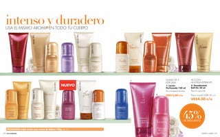 intenso y duradero
   USA EL MISMO AROMA EN TODO TU CUERPO




                                                                                                                                                                                                 Cód. 03491
                                                                                                      Cód. 01731




                                                                                                                                                                                                                                                      Cód. 00918
                                           Cód. 28180




                                                                                                                                                                                                                                                                              Cód. 25139
                                                                                                                                                                                                                                        Cód. 01730
                 Cód. 03194




                                                                                                                                                      Cód. 03493




                                                                                                                                                                                                              Cód. 26738
                                                         Cód. 28174




                                                                                                                            Cód. 10287
                                                                                   Cód. 23893




                                                                                                                                                                                1                                                       HUMECTA Y                       ACCIÓN
                                                                                                                                                                                                                                        PERFUMA                         ANTITRANSPIRANTE
                                                                                                               Cód. 01726
                                                                      Cód. 01732




                                                                                   NUEVO
                              Cód. 01727




                                                                                                                                                                                                                                        1. Loción                       2. Desodorante




                                                                                                                                                                                    Cód. 24568
                                                                                                                                                                                                                                        Perfumada 150 ml                Roll-On 50 ml
                                                                                                                                                                                                                                        En tu fragancia favorita.       Para él y para ella.
                                            Cód. 09886




                                                                                                                                                                   Cód. 10504
    Cód. 10317




                                                                                         Cód. 01684




                                                                                                                                         Cód. 10104                                                                             2
                                                                                                                                                                                                                                        US$13.50 c/u                    Precio normal US$8.50 c/u
                                                                                                                                                                                                                                                                        US$4.50 c/u




                                                                                                                                                                                                                           Cód. 25615
                                                                                                                                                                                                                                                                   45%
                                                                                                                                                                                                                                                                   DE DESCUENTO


    PROMOCIÓN: triple acción max crema de belleza 120g. Pág. 108.
122 www.esika.biz                                                                                                                                                                                                                                                                          ROSTRO Y CUERPO 123
 