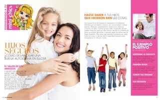 ENTENDIENDO A TU



                                 HAZLE SABER A TUS HIJOS
                                 QUE HICIERON BIEN LAS COSAS
                                 Una buena forma de fomentar la autoestima es la alabanza.
                                 Felicítalos por una buena conducta, por una actividad o trabajo
                                 exitosos. Motívalos constantemente, reconoce sus esfuerzos,
                                 conversa con ellos. Cuando tus hijos estén convencidos de que
                                 pueden hacer las cosas por ellos mismos, tendrán la confianza de
                                 tomar sus propias decisiones y actuarán según los valores que les
                                 hayas enseñado. Ellos tienen que aprender a quererse por sobre
                                 todas las cosas, lo que les dará la seguridad necesaria para
                                 manejarse en la vida por sí solos.

                                                                                                     TODO COMIENZA CON


    HIJOS                                                                                            EL EJEMPLO
                                                                                                     POSITIVO
    SEGUROS
    ¿CÓMO DESARROLLAR UNA
                                                                                                     DE LOS ADULTOS

                                                                                                     RESPONDE AL INSTANTE
                                                                                                     Deja que los niños hagan las cosas
    BUENA AUTOESTIMA EN ELLOS?                                                                       por sí mismos, si tienen dudas y
                                                                                                     recurren a ti, apóyalos con prontitud,
                                                                                                     pero no hagas las cosas por ellos.

                                                                                                     PROPÓN RETOS
    EL VALOR DE LOS                                                                                  Tú conoces a tus hijos y sabes cuáles
    ABRAZOS                                                                                          son sus capacidades. Dales tareas
                                                                                                     apropiadas, supervísalos y felicítalos
    CUANDO UN NIÑO RECIBE                                                                            cuando hayan terminado.
    AMOR, SABE QUE TIENE EL
    APOYO Y LA PROTECCIÓN                                                                            ADMITE TUS ERRORES
    DE UN ADULTO, SE SIENTE                                                                          Si te equivocas, no tengas miedo en
    SEGURO Y NO DUDA EN PROBAR                                                                       admitirlo.
    COSAS NUEVAS. POR ELLO,                                                                          NO CRITIQUES
    LAS MANIFESTACIONES DE                                                                           Siempre sé positivo, si el trabajo no
    AMOR SON LA MEJOR MANERA                                                                         estuvo bien hecho, reconoce el
    DE CONSTRUIR UNA BUENA                                                                           esfuerzo y motiva al niño para un
    AUTOESTIMA EN LOS NIÑOS.                                                                         nuevo y mejor intento.




134 www.esika.biz                                                                                                                             135
 