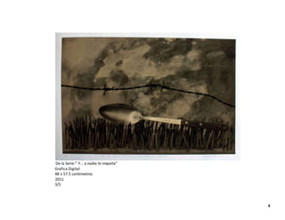 De la Serie:” Y… a nadie le importa”
Grafica Digital
48 x 57.5 centímetros
2011
3/5
4
 