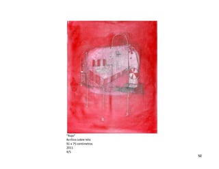 “Rojo”
Acrílico sobre tela
91 x 75 centímetros
2011
4/5
52
 