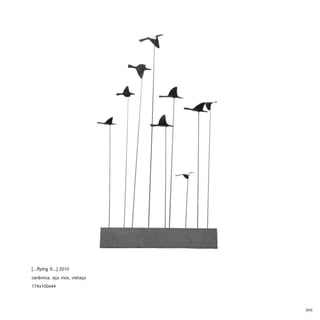 [...flying II...] 2010
cerâmica, aço inox, vidraço
174x100x44


                              [04]
 