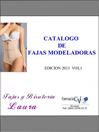 CATALOGO
DE
FAJAS MODELADORAS
EDICION 2013 VOL1

 