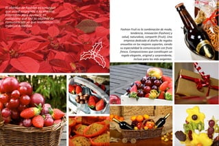 Fashion Fruit es la combinación de moda,
tendencia, innovación (Fashion) y
salud, naturaleza, compartir (Fruit). Una
empre...