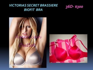 VICTORIAS SECRET BRASSIERE   36D- $300
        BIOFIT BRA
 
