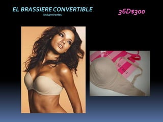 EL BRASSIERE CONVERTIBLE      36D$300
         (incluye tirantes)
 