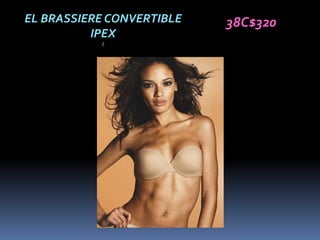 EL BRASSIERE CONVERTIBLE   38C$320
          IPEX
           (
 
