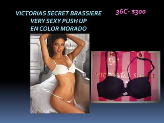VICTORIAS SECRET BRASSIERE   36C- $300
    VERY SEXY PUSH UP
    EN COLOR MORADO
 