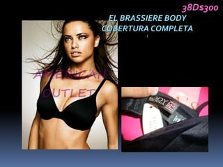 38D$300
 EL BRASSIERE BODY
COBERTURA COMPLETA
        (
 