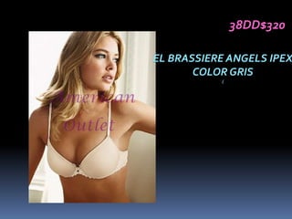 38DD$320

EL BRASSIERE ANGELS IPEX
       COLOR GRIS
           (
 