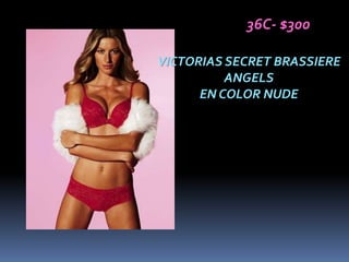 36C- $300

VICTORIAS SECRET BRASSIERE
          ANGELS
      EN COLOR NUDE
 