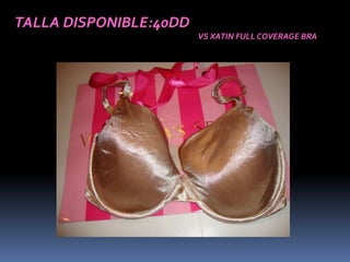 TALLA DISPONIBLE:40DD
                        VS XATIN FULL COVERAGE BRA
 