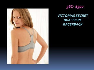 36C- $300

VICTORIAS SECRET
   BRASSIERE
   RACERBACK
 