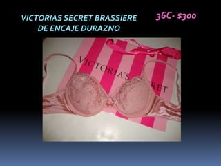 VICTORIAS SECRET BRASSIERE   36C- $300
    DE ENCAJE DURAZNO
 