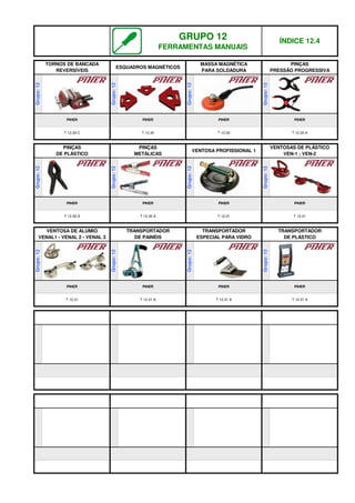GRUPO 12
FERRAMENTAS MANUAIS
ÍNDICE 12.4
MASSA MAGNÉTICA
PARA SOLDADURA
PINÇAS
PRESSÃO PROGRESSIVA
PINÇAS
DE PLÁSTICO
PINÇAS
METÁLICAS
T 12.31 A T 12.31 A
Grupo:
12
PIHER PIHER
Grupo:
12
TORNOS DE BANCADA
REVERSÍVEIS
ESQUADROS MAGNÉTICOS
PIHER PIHER
PIHER PIHER
Grupo:
12
Grupo:
12
Grupo:
12
T 12.29 C T 12.30 T 12.30 T 12.30 A
T 12.30 A T 12.30 A
VENTOSA PROFISSIONAL 1
VENTOSAS DE PLÁSTICO
VEN-1 ; VEN-2
VENTOSA DE ALUMIO
VENAL1 - VENAL 2 - VENAL 3
TRANSPORTADOR
DE PAINÉIS
Grupo:
12
PIHER PIHER
PIHER PIHER PIHER PIHER
Grupo:
12
Grupo:
12
Grupo:
12
T 12.31 T 12.31
T 12.31 T 12.31 A
TRANSPORTADOR
ESPECIAL PARA VIDRO
TRANSPORTADOR
DE PLÁSTICO
Grupo:
12
Grupo:
12
Grupo:
12
q SEGUINTE p ANTERIOR IMPRIMIR ESTA PÁGINA
q SEGUINTE p ANTERIOR IMPRIMIR ESTA PÁGINA
 