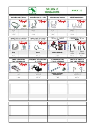 NYLON
ABRAÇADEIRAS LAPAFIX
T 13.10
T 13.12 T 13.13 T 13.13
POLIAMIDA 6
CLORURO DE POLIVINILO
AUTOEXTINGUÍVEL
POLIETILENO HD
Grupo:
13
Grupo:
13
Grupo:
13
T 13.11 T 13.12 T 13.12 T 13.12
T 13.12
BASE PARA ABRAÇADEIRAS
DE FIVELA
GUIAS PERFURADAS
E TOPOS PARA GUIAS
GRAPAS DE PLÁSTICO
PARA CABO REDONDO
Grupo:
13
NYLON FABRICO AMERICANO
PISTOLA
POWERS
PISTOLA
SPIT-PULSA
NYLON
Grupo:
13
Grupo:
13
Grupo:
13
T 13.11
ABRAÇADEIRAS "UNICO"
PISTOLA DE PREGAR
A GÁS
PREGOS PARA PISTOLA
A GÁS
ABRAÇADEIRAS LPX
PARA PISTOLA A GÁS
T 13.10 T 13.10 T 13.10
Grupo:
13
NYLON NYLON NYLON
NYLON
Grupo:
13
Grupo:
13
Grupo:
13
GRUPO 13
ABRAÇADEIRAS
ÍNDICE 13.2
ABRAÇADEIRAS DE FECHO ABRAÇADEIRAS ABRAFIX ABRAÇADEIRAS BIFIX
ABRAÇADEIRAS LAPACLIP
Grupo:
13
AFASTADOR
TV
PLAQUETA M6
q SEGUINTE p ANTERIOR IMPRIMIR ESTA PÁGINA
q SEGUINTE p ANTERIOR IMPRIMIR ESTA PÁGINA
 