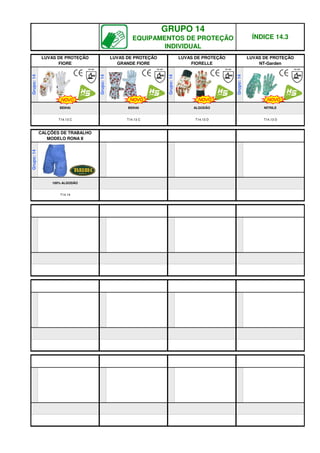 T14.13 C
Grupo:
14
BEIHAI
T14.13 C T14.13 D T14.13 D
T14.14
Grupo:
14
BEIHAI ALGODÃO NITRILE
100% ALGODÃO
Grupo:
14
Grupo:
14
Grupo:
14
GRUPO 14
EQUIPAMENTOS DE PROTEÇÃO
INDIVIDUAL
ÍNDICE 14.3
LUVAS DE PROTEÇÃO
GRANDE FIORE
LUVAS DE PROTEÇÃO
FIORELLE
LUVAS DE PROTEÇÃO
NT-Garden
CALÇÕES DE TRABALHO
MODELO RONA II
LUVAS DE PROTEÇÃO
FIORE
NOVO
NOVO NOVO
NOVO
q SEGUINTE p ANTERIOR IMPRIMIR ESTA PÁGINA
q SEGUINTE p ANTERIOR IMPRIMIR ESTA PÁGINA
 
