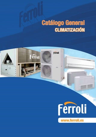 www.ferroli.es
Catálogo General
CLIMATIZACIÓN
 