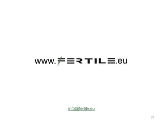 25
www. .eu
info@fertile.eu
 