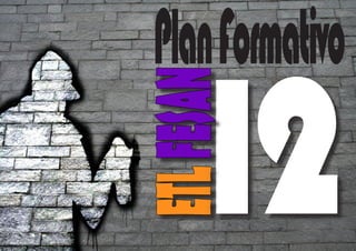 Plan Formativo
    12
ETL FESAN
 