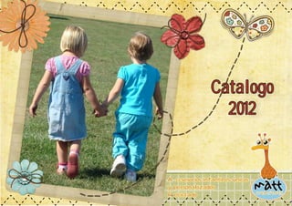 Catalogo
                 2012


Accsesorios infantiles unicos
y personalizados
Reciclado
 
